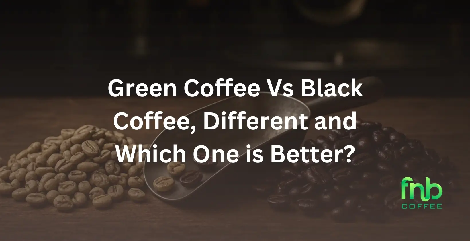 Green Coffee Vs Black Coffee