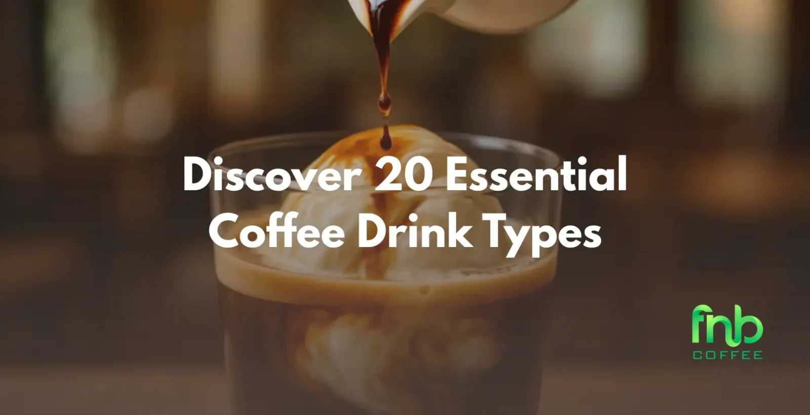 Discover 20 Essential Coffee Drink Types (Ranked!)