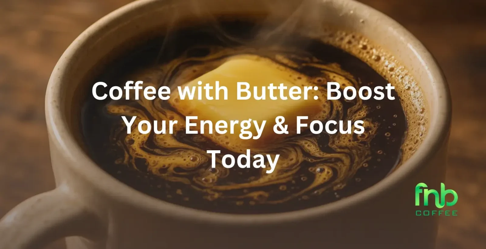 Coffee with Butter: Boost Your Energy & Focus Today