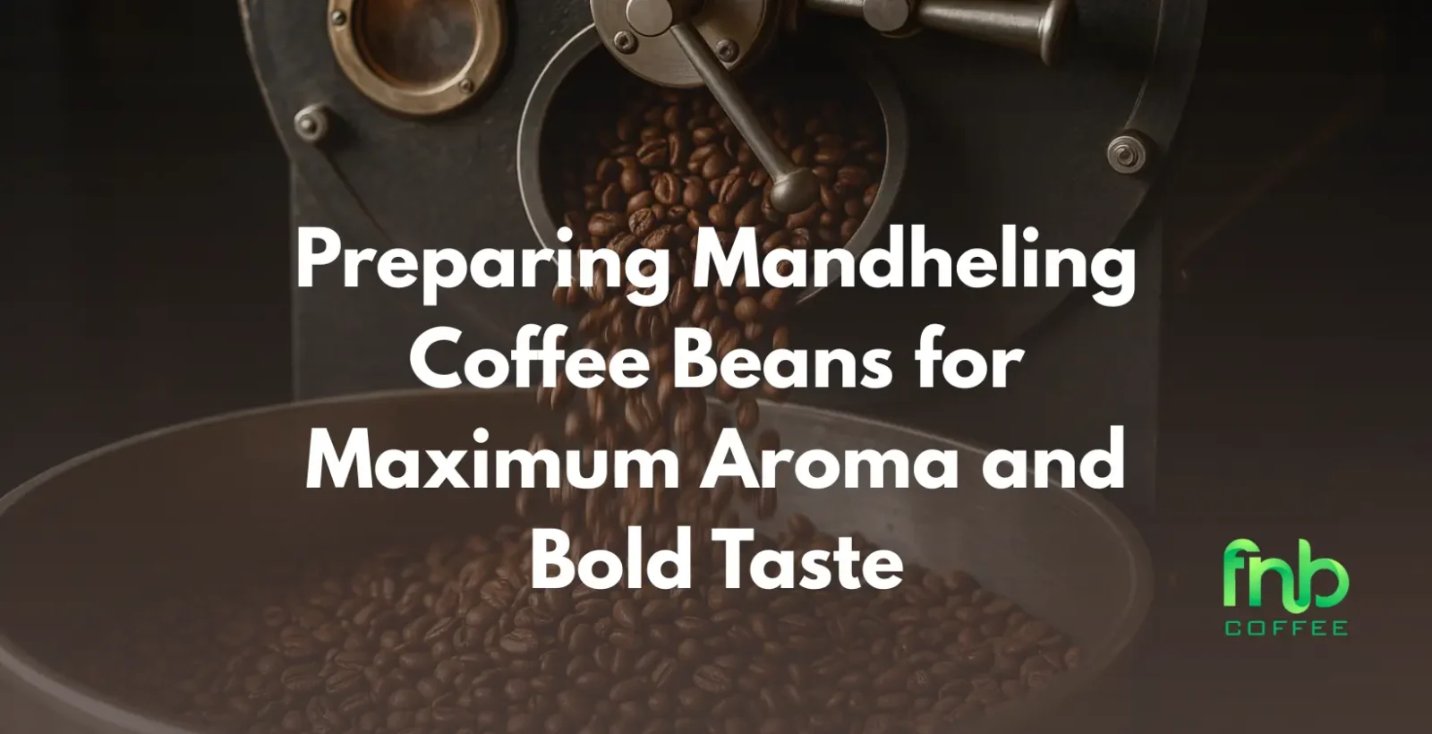 Preparing Mandheling Coffee Beans for Maximum Aroma and Bold Taste