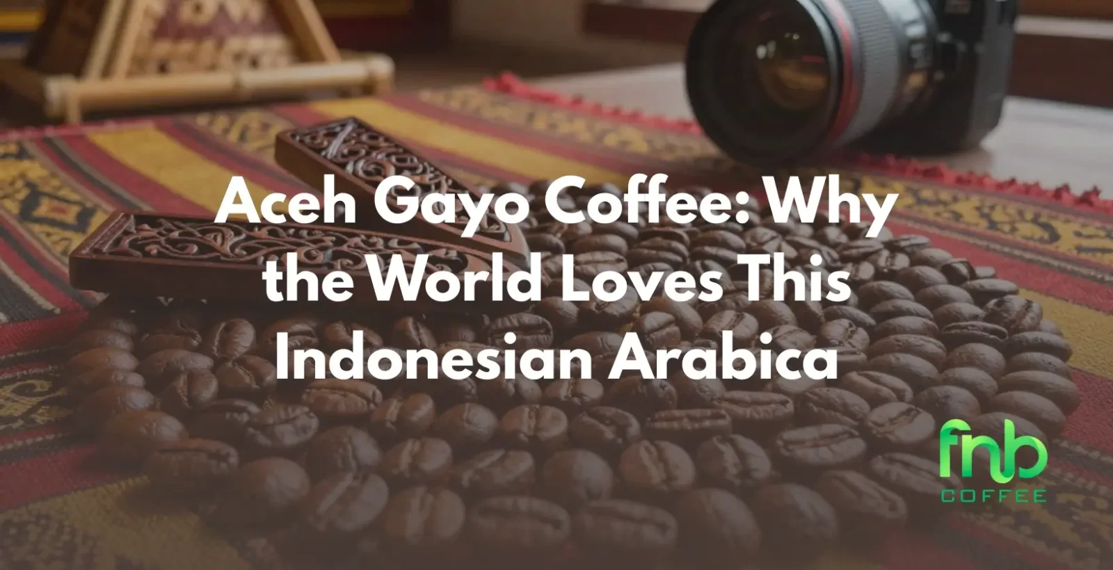 Aceh Gayo Coffee: Why the World Loves This Indonesian Arabica
