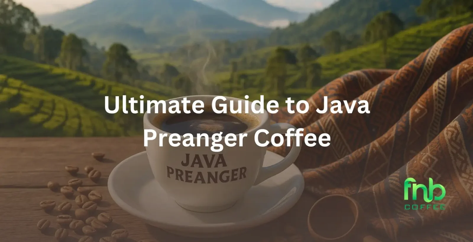 Ultimate Guide to Java Preanger Coffee