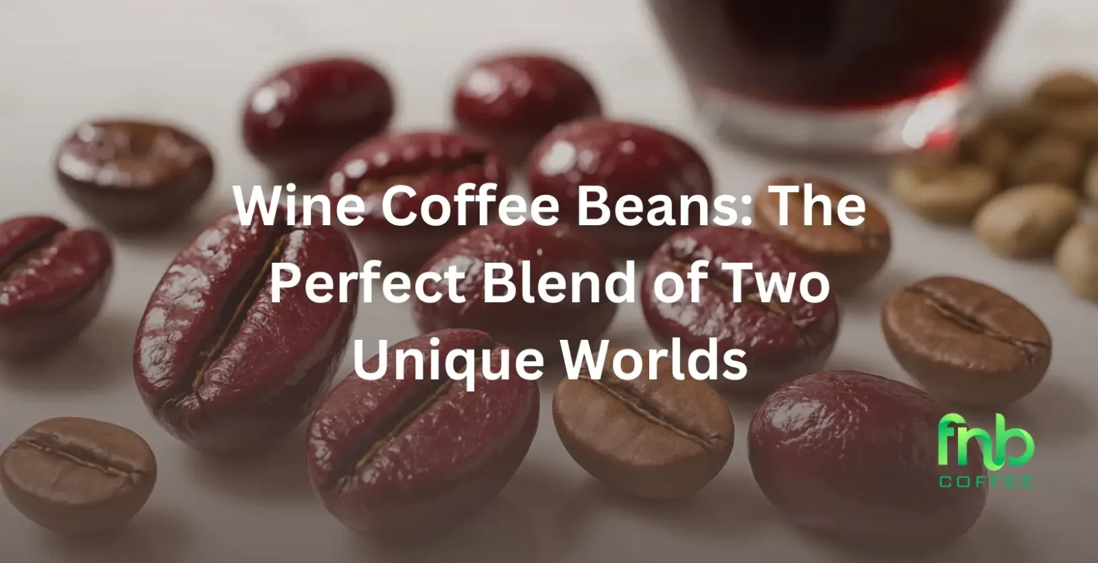 Wine Coffee Beans: The Perfect Blend of Two Unique Worlds