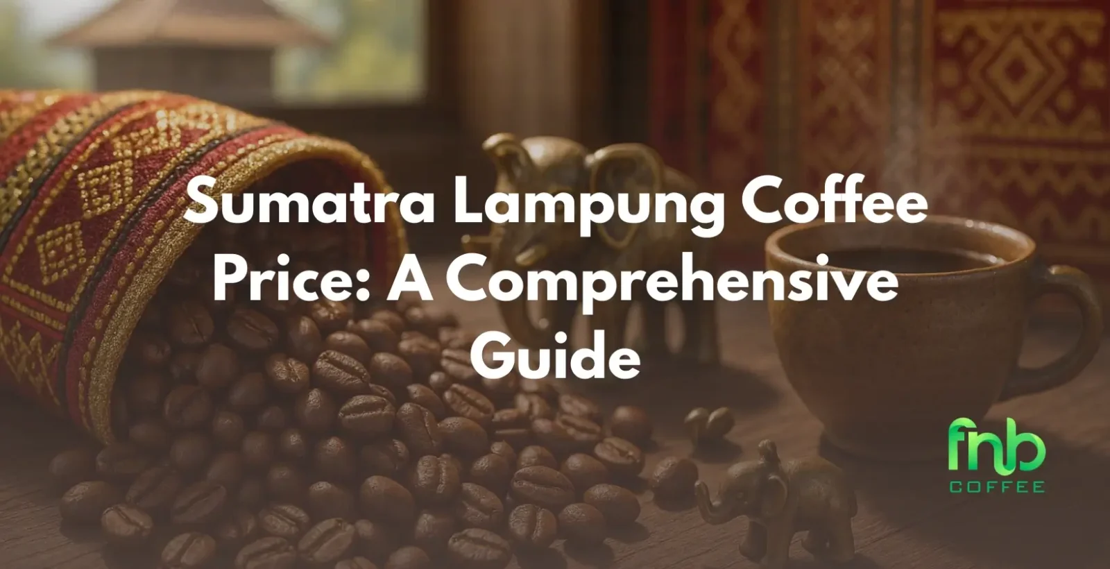 Sumatra Lampung Coffee Price: A Comprehensive Guide
