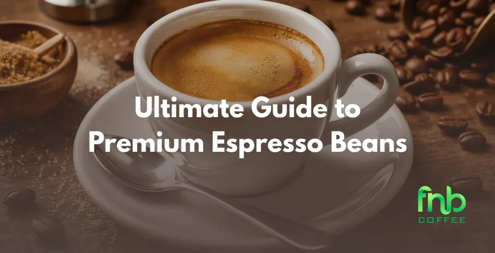 Ultimate Guide to Premium Espresso Beans