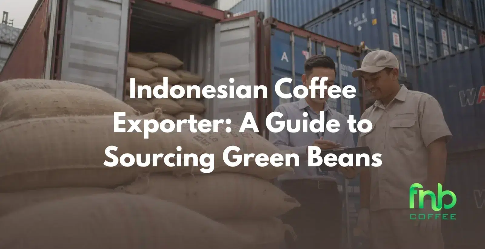 Indonesian Coffee Exporter: A Guide to Sourcing Green Beans