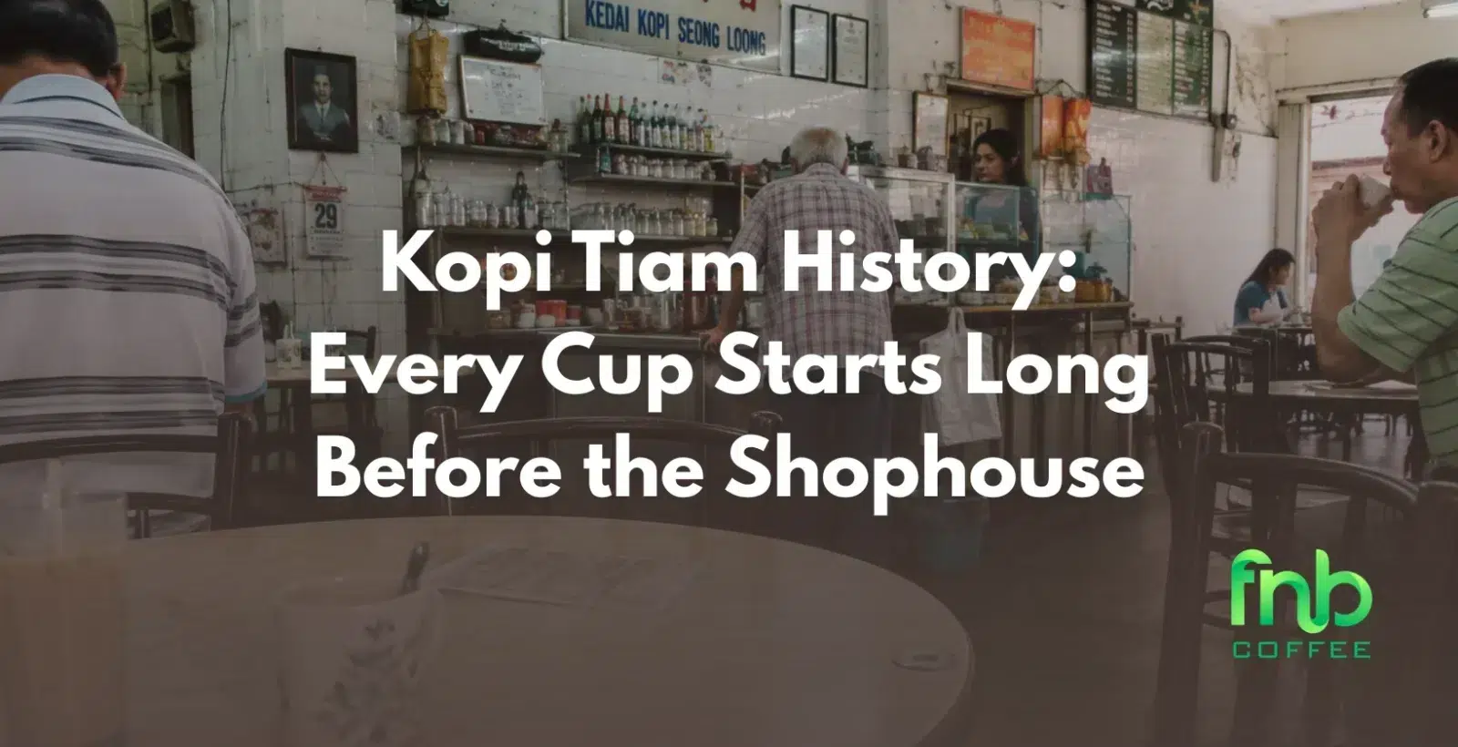Kopi Tiam History: Every Cup Starts Long Before the Shophouse