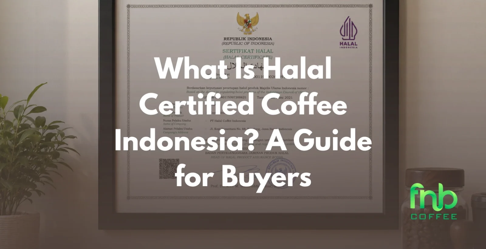 What Is Halal Certified Coffee Indonesia? A Guide for Buyers