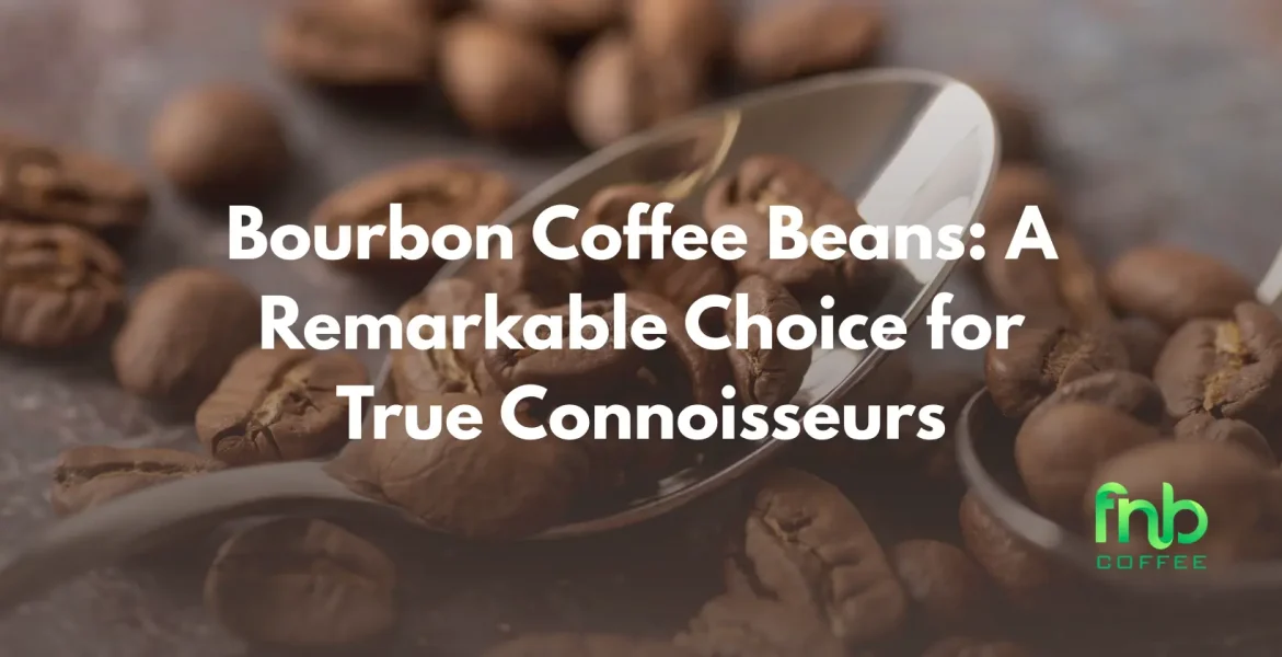 Bourbon coffee beans, a premium choice for connoisseurs, showcasing rich flavor and exceptional quality.