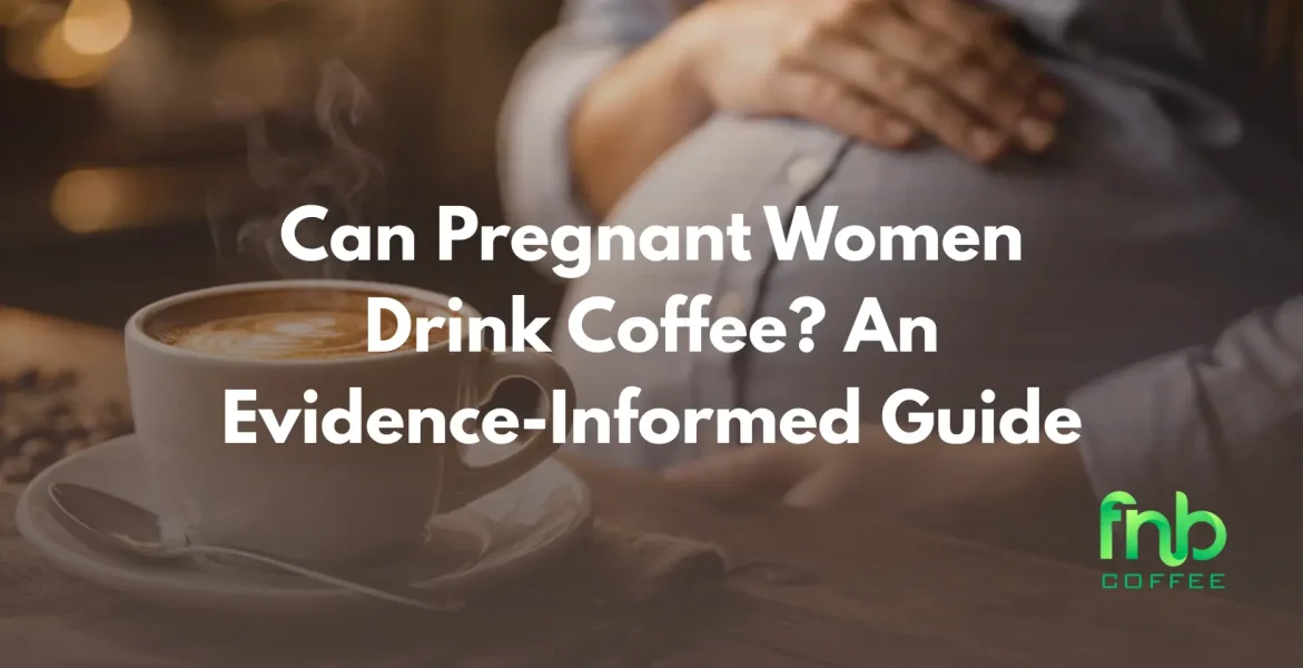 can pregnant women drink coffee