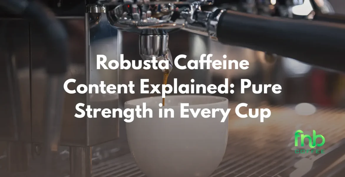 Visual guide detailing the caffeine strength of Robusta coffee, emphasizing its robust flavor and energizing qualities per cup