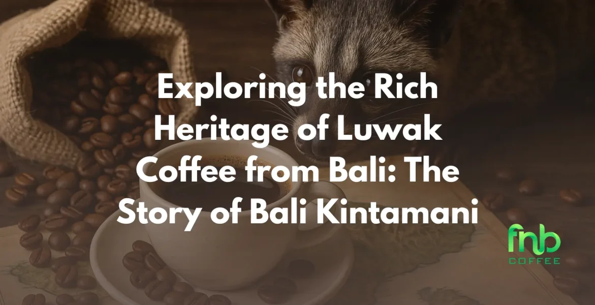 Luwak coffee beans from Bali, showcasing the rich heritage and unique story of Kintamani's coffee culture.
